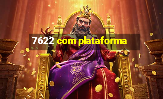 7622 com plataforma