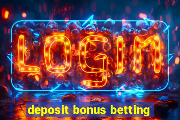 deposit bonus betting