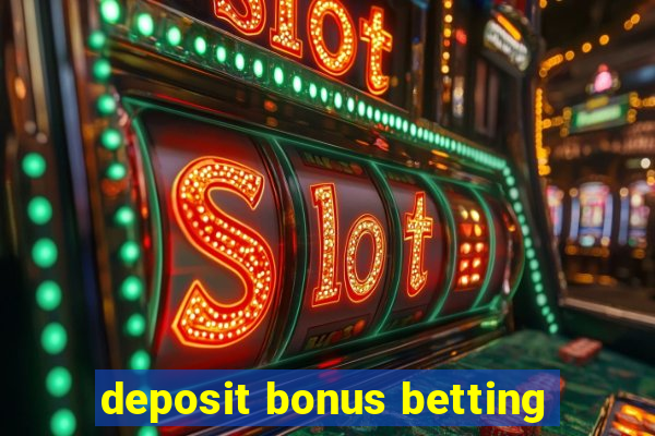 deposit bonus betting