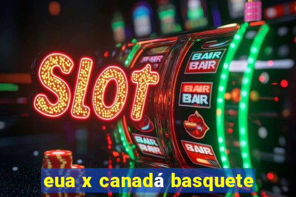 eua x canadá basquete