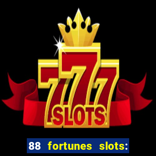 88 fortunes slots: ca?a-niquel gratis