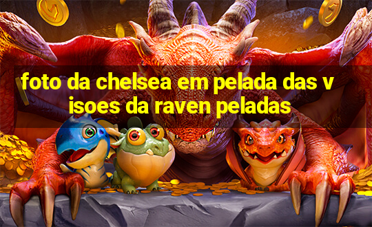 foto da chelsea em pelada das visoes da raven peladas