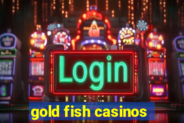 gold fish casinos