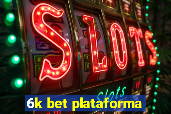 6k bet plataforma