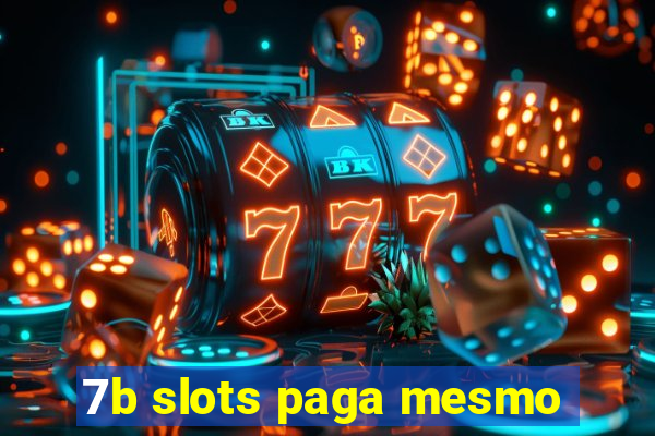 7b slots paga mesmo