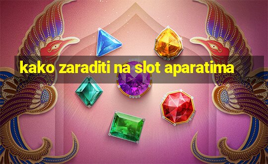 kako zaraditi na slot aparatima