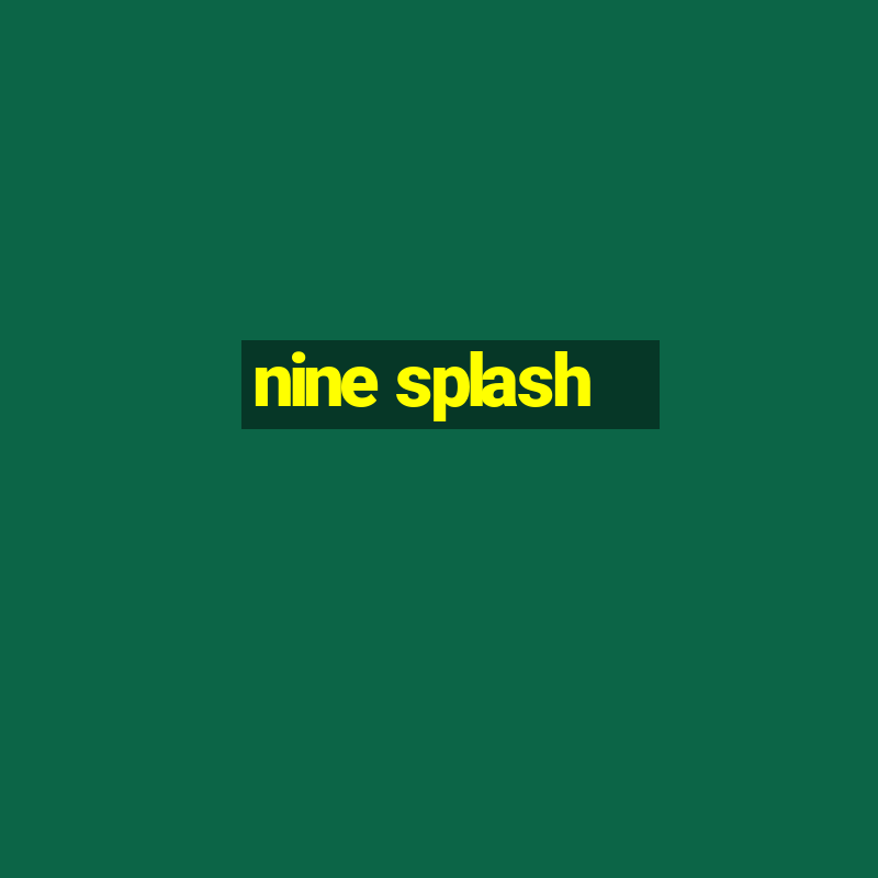 nine splash