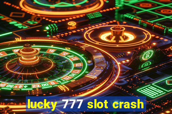 lucky 777 slot crash