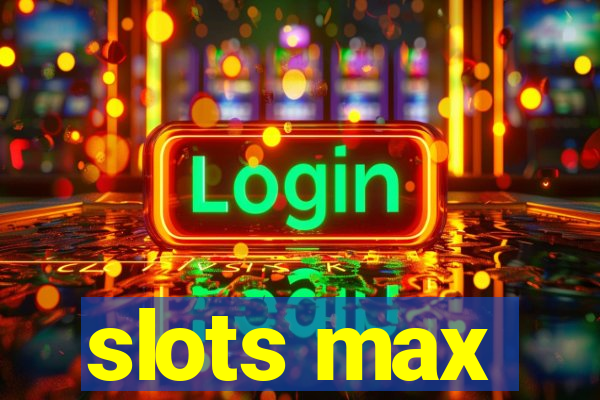 slots max