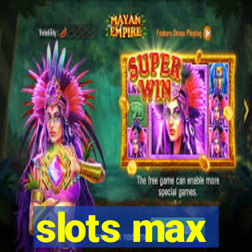 slots max