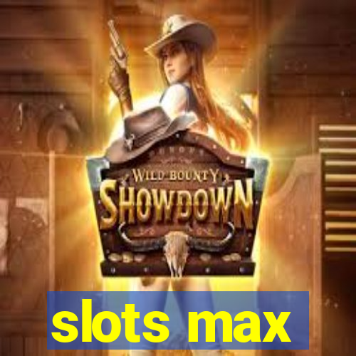 slots max