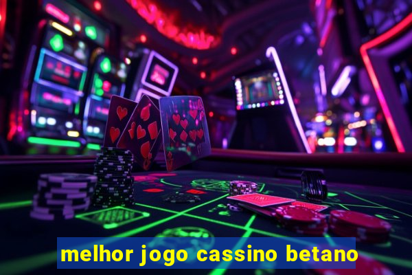 melhor jogo cassino betano