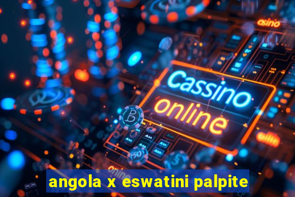 angola x eswatini palpite