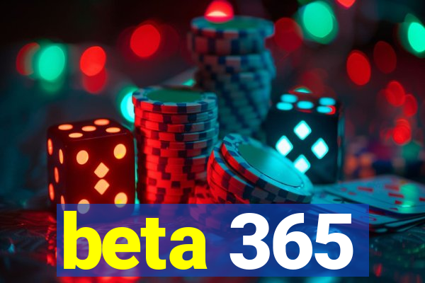 beta 365