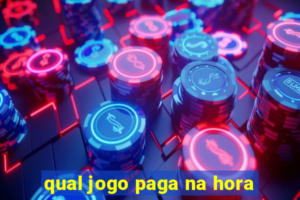 qual jogo paga na hora