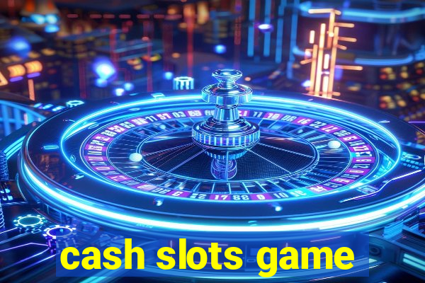 cash slots game