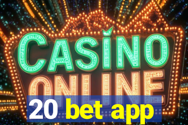 20 bet app