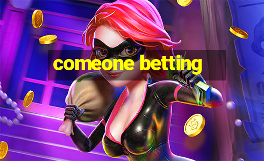 comeone betting