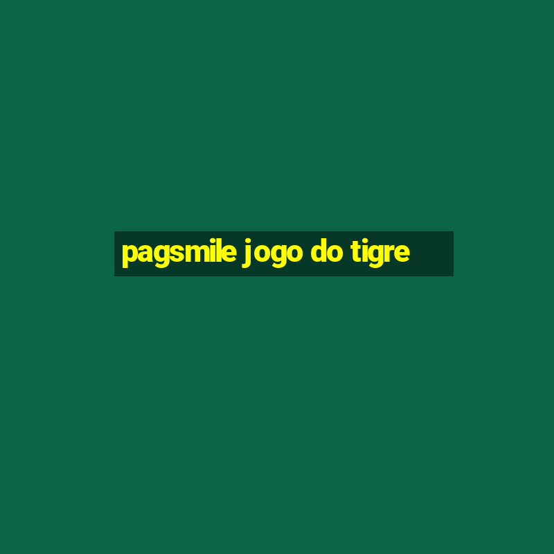 pagsmile jogo do tigre