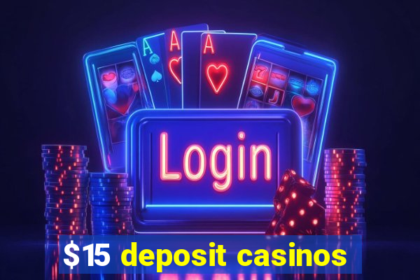 $15 deposit casinos