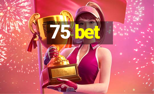 75 bet