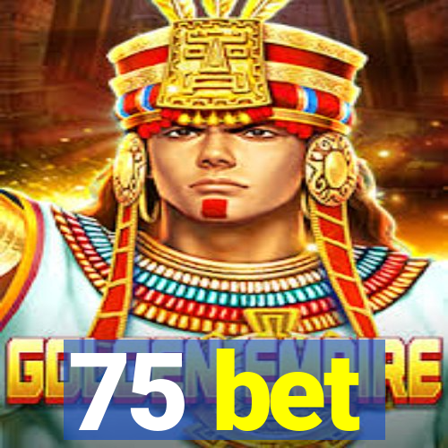 75 bet