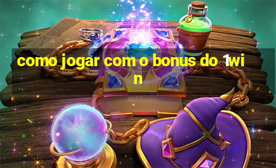 como jogar com o bonus do 1win