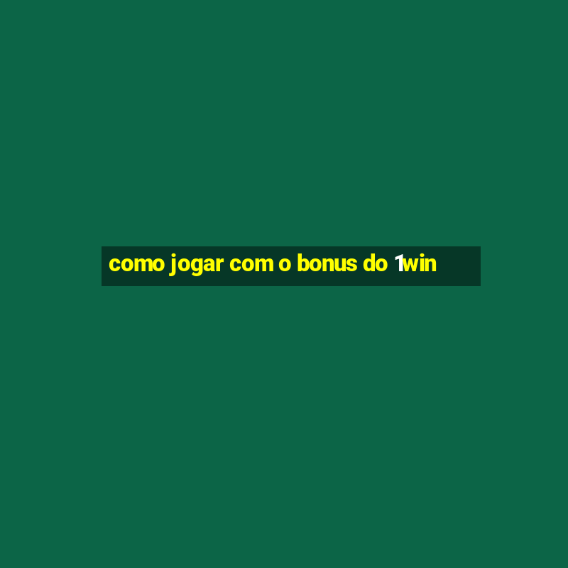 como jogar com o bonus do 1win