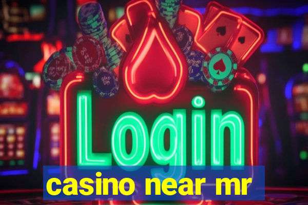 casino near mr