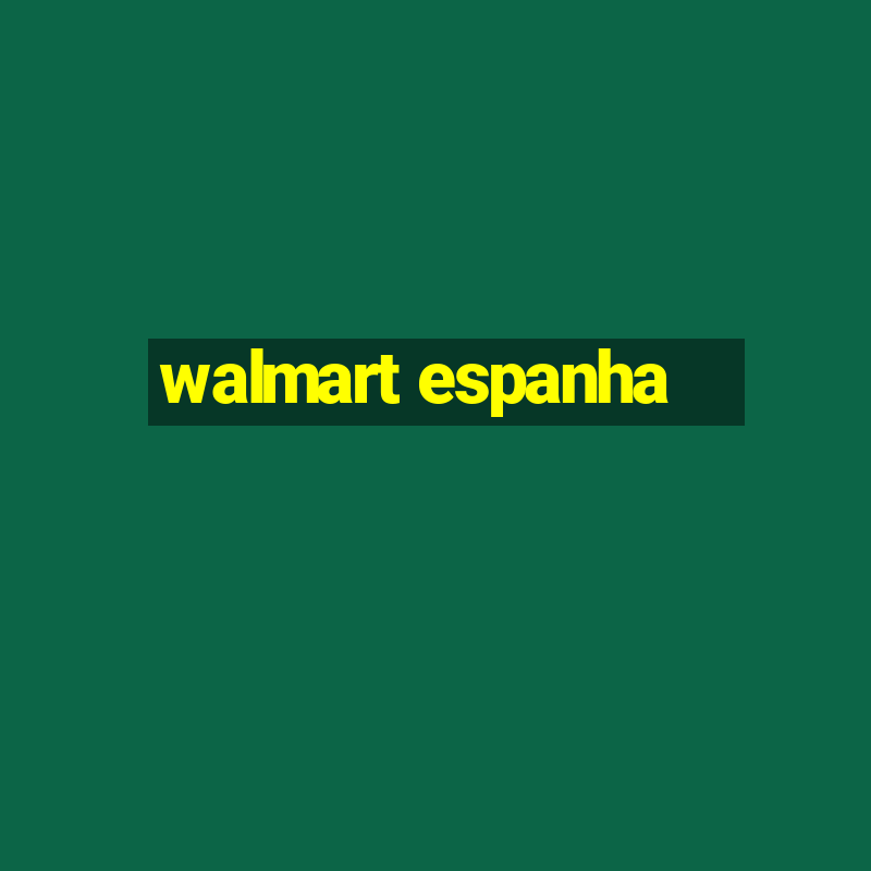 walmart espanha