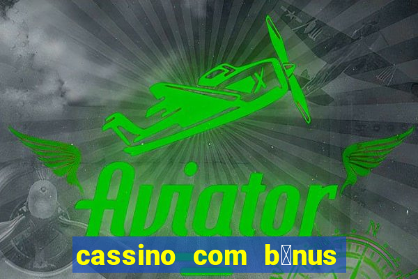 cassino com b么nus no cadastro