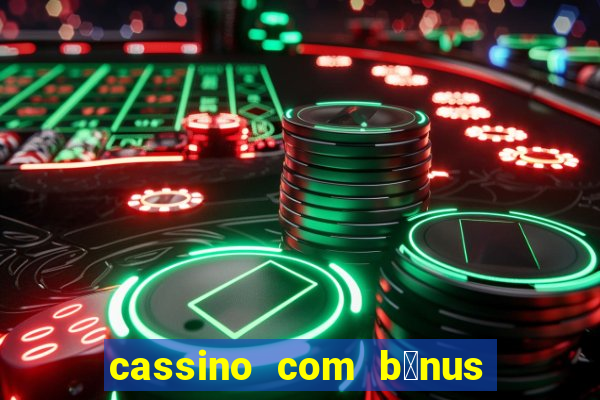 cassino com b么nus no cadastro