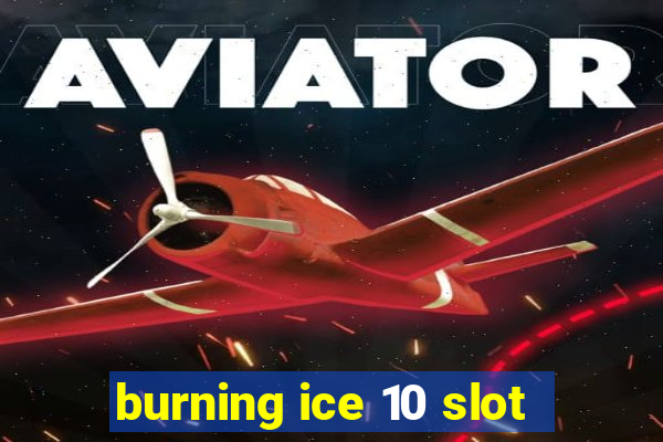 burning ice 10 slot