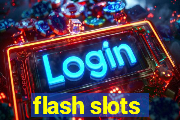 flash slots