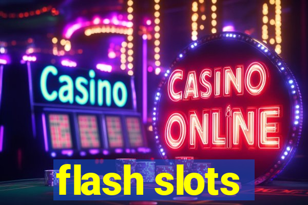 flash slots