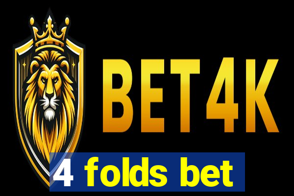 4 folds bet