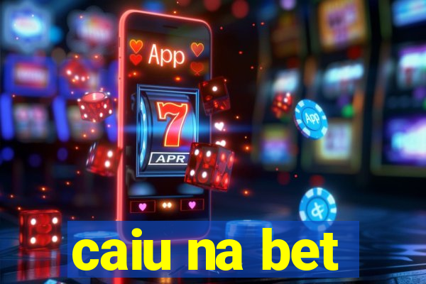 caiu na bet