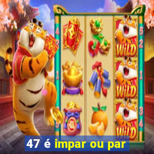 47 é impar ou par