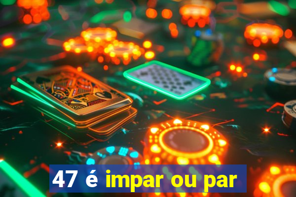 47 é impar ou par