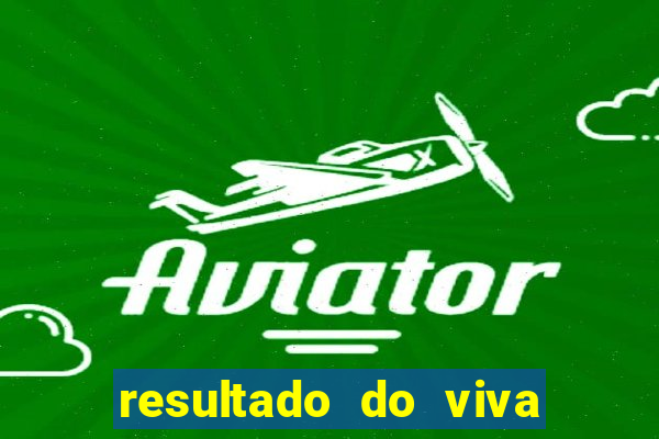 resultado do viva sorte de hoje, domingo