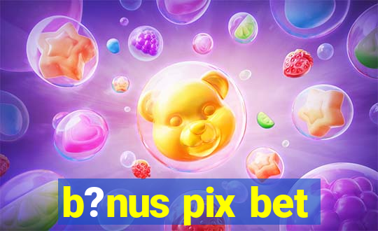 b?nus pix bet