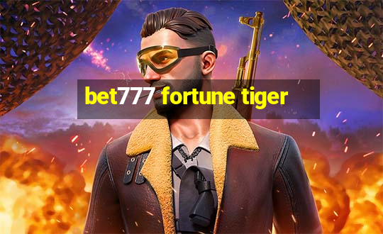 bet777 fortune tiger