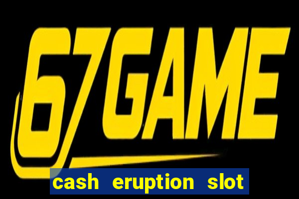 cash eruption slot machine glitch