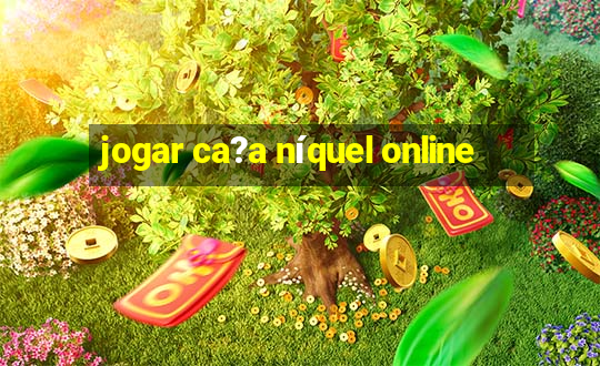 jogar ca?a níquel online