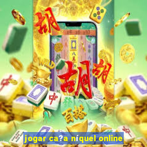 jogar ca?a níquel online