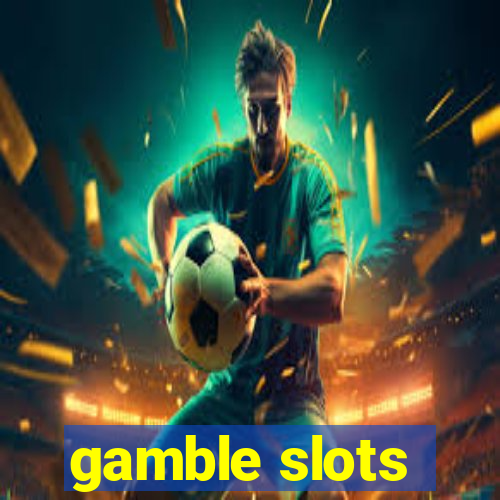 gamble slots