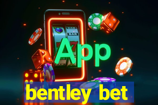 bentley bet