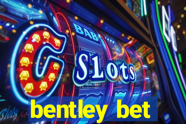 bentley bet