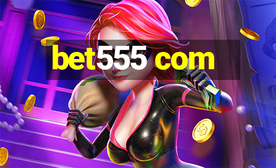 bet555 com