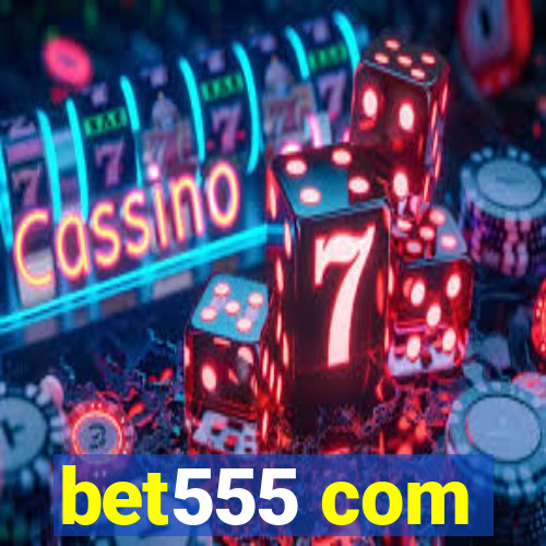 bet555 com